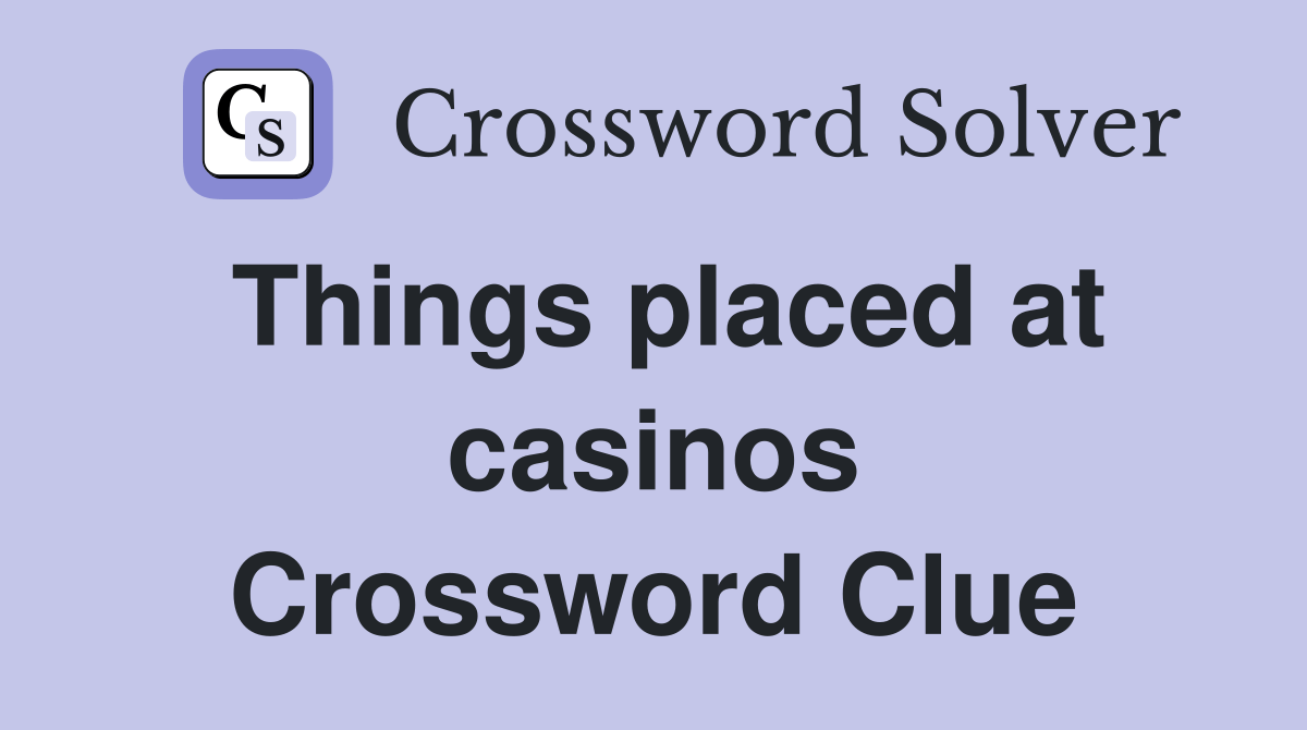 Things placed at casinos Crossword Clue Answers Crossword Solver